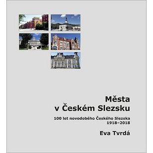 Města v Českém Slezsku: 100 let novodobého Českého Slezska, 1918 – 2018 (978-80-905450-5-2)