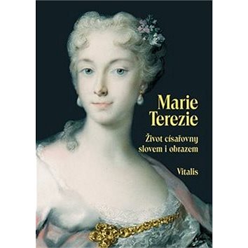 Marie Terezie: Život císařovny slovem i obrazem (9783899194586)