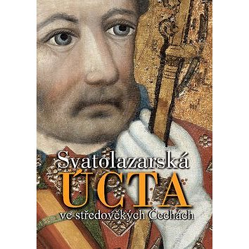 Svatolazarská úcta ve středověkých Čechách (978-80-906678-1-5)