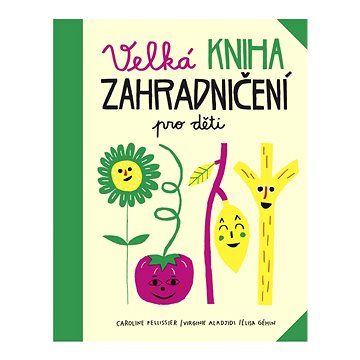 Velká kniha zahradničení pro děti (978-80-7252-700-7)