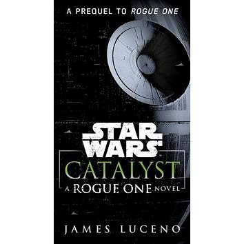 Star Wars: Catalyst: A Rogue One Novel (1101967005)