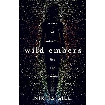 Wild Embers: Poems of rebellion, fire and beauty (1409173925)