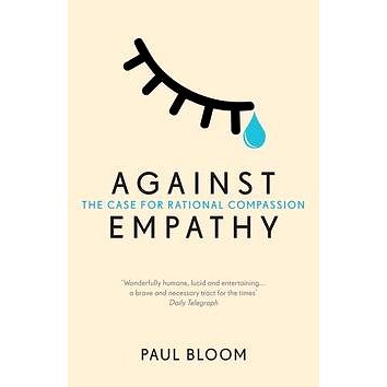Against Empathy: The Case for Rational Compassion (0099597829)