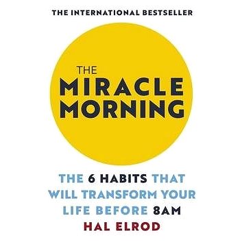 The Miracle Morning: The 6 Habits That Will Transform Your Life Before 8AM (1473668948)