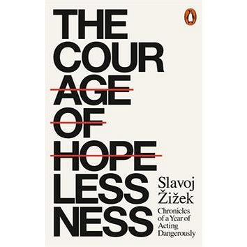 The Courage of Hopelessness: Chronicles of a Year of Acting Dangerously (0141986093)