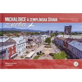 Michalovce a Zemplínska šírava: Michalovce and Zemlínska šírava from Heaven (978-80-8144-164-6)