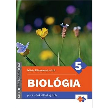 Biológia 5 Metodická príručka: pre 5. ročník základnej školy (978-80-8091-474-5)