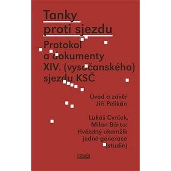 Tanky proti sjezdu: Protokol a dokumenty XIV. (vysočanského) sjezdu KSČ (978-80-87683-85-9)