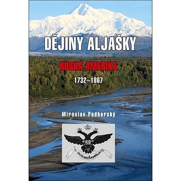 Dějiny Aljašky: Ruská Amerika 1732-1867 (978-80-7497-215-7)