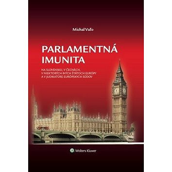 Parlamentná imunita: na Slovensku,v Čechách,v niektorých iných štátoch Európy a v judikatúre eu.súdo (978-80-8168-820-1)