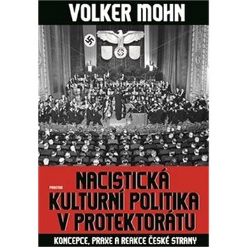 Nacistická kulturní politika v Protektorátu: Koncepce, praxe a reakce české strany (978-80-7260-372-5)