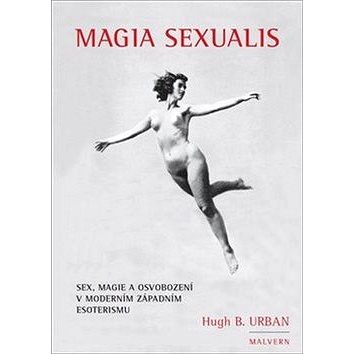 Magia Sexualis: Sex, magie a osvobození v moderním západním esoterismu (978-80-7530-113-0)