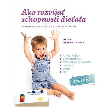 Ako rozvíjať schopnosti dieťaťa: Návody inšpirované metódou Montessori (978-80-8142-760-2)