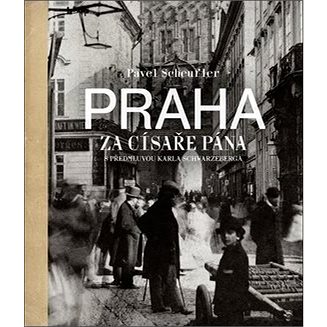 Praha za císaře pána: Staré fotografie vyprávějí (978-80-7529-481-4)