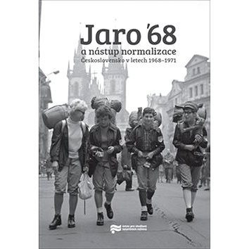 Jaro '68 a nástup normalizace: Československo v letech 1968–1971 (978-80-87912-99-7)
