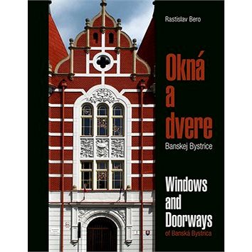 Okná a dvere Banskej Bystrice: Windows and Doorways of Banská Bystrica (978-80-89057-73-3)