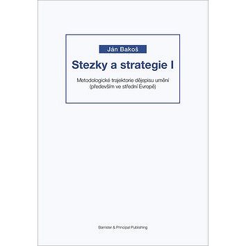 Stezky a strategie I: Metodologické trajektorie dějepisu umění (především ve střední Evropě) (978-80-7485-151-3)
