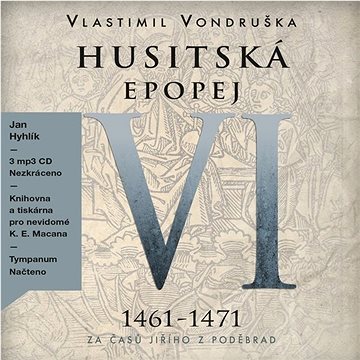 Husitská epopej VI 1461-1471: Za časů Jiřího z Poděbrad
