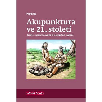 Akupunktura ve 21. století: Druhé, přepracované a doplněné vydání (978-80-204-4641-1)