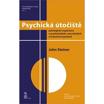 Psychická útočiště: Patologické organizace u psychotických, neurotických a hraničních pacientů (978-80-7553-458-3)