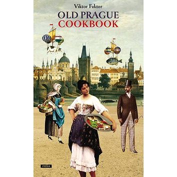Old Prague Cookbook: Staropražská kuchařka (978-80-7252-746-5)