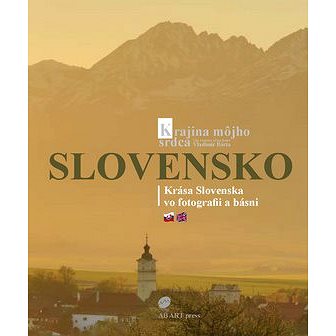 Slovensko Krajina môjho srdca: Krása Slovenska vo fotografii a básni (978-80-89850-59-4)