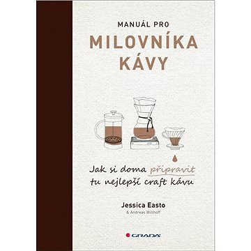 Manuál pro milovníka kávy: Jak si doma připravit tu nejlepší craft kávu (978-80-271-0640-0)