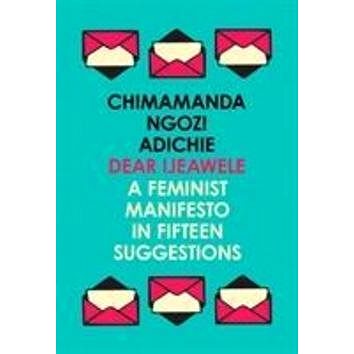 Dear Ijeawele, Or A Feminist Manifesto In Fifteen Suggestions (000827570X)