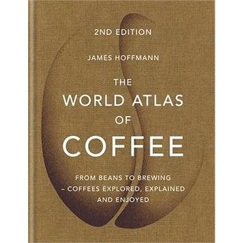The World Atlas of Coffee: From beans to brewing - coffees explored, explained and enjoyed (1784724297)