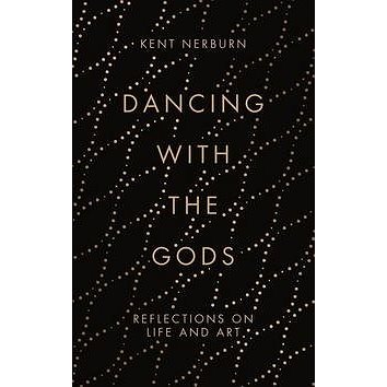 Dancing with the Gods: Reflections on Life and Art (1786891158)