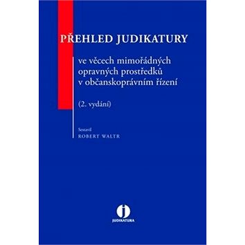 Přehled judikatury ve věcech mimořádných opravných prostředků v občanskoprávním (978-80-7598-041-0)