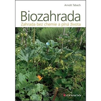 Biozahrada: zahrada bez chemie a plná života (978-80-271-0498-7)