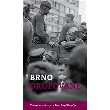 Brno okupované: Průvodce městem v letech 1968-1969 (978-80-7577-580-1)