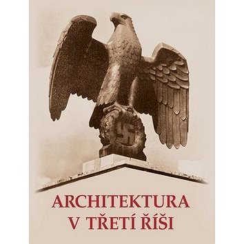 Architektura v třetí říši (978-80-206-1737-8)
