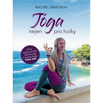Jóga nejen pro holky: Kniha nejpopulárnější lektorky jógy a autorky blogu YOGA GIRLS (978-80-264-2027-9)