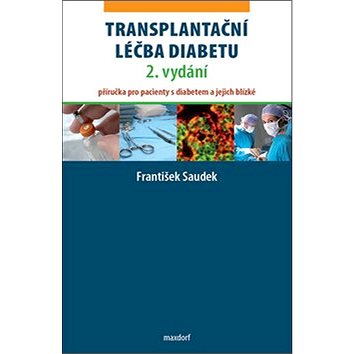 Transplantační léčba diabetu: Příručka pro pacienty s diabetem a jejich blízké (978-80-7345-570-5)