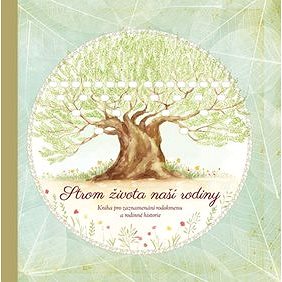 Strom života naší rodiny: Kniha pro zaznamenávání rodokmenu a rodinné historie (978-80-907240-2-0)