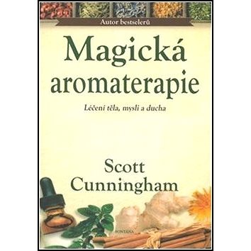 Magická aromaterapie: Léčení těla, mysli a ducha (978-80-7336-922-4)