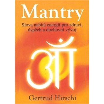 Mantry: Slova nabitá energií pro zdraví, úspěch a duchovní vývoj (978-80-7336-921-7)