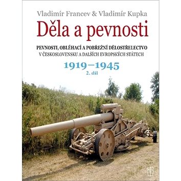 Děla a pevnosti 1919-1945: 2. díl (978-80-206-1749-1)
