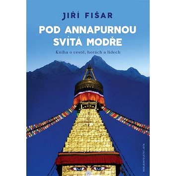 Pod Annapurnou svítá modře: Kniha o cestě, horách a lidech (978-80-7565-379-6)