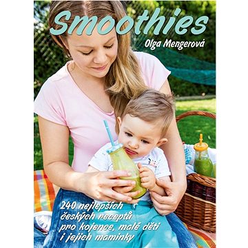 Smoothies: 240 nejlepších českých receptů pro kojence, malé děti i jejich maminky (978-80-7451-714-3)