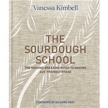The Sourdough School: The ground-breaking guide to making gut-friendly bread (0857833669)