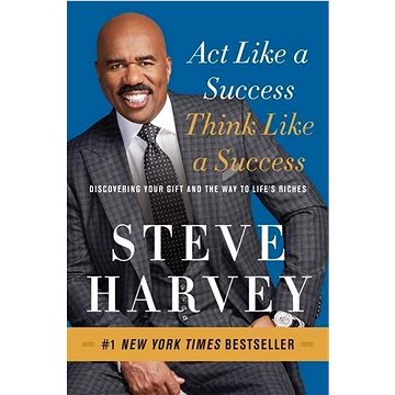 Act Like a Success, Think Like a Success: Discovering the Way to Life's Riches (0062220330)