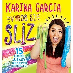 Karina Garcia Vyrob si sliz: 15 cool & easy receptů bez boraxu! (978-80-252-4329-9)