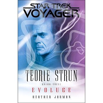 Star Trek Voyager Teorie strun Evoluce: Kniha třetí (978-80-7456-406-2)