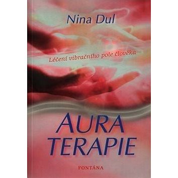 Aura terapie: Léčení vibračního pole člověka (978-80-7336-432-8)
