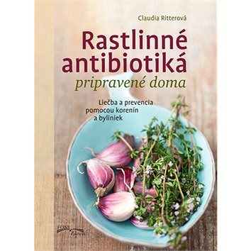 Rastlinné antibiotiká pripravené doma: Liečba a prevencia pomocou korenín a byliniek (978-80-8204-003-9)