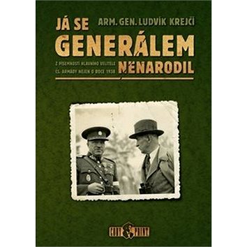 Já se generálem nenarodil: Z písemností hlavního velitele čs. armády nejen o roce 1938 (978-80-903892-5-0)