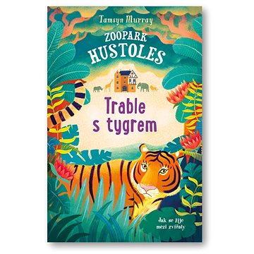 Zoopark Hustoles Trable s tygrem (978-80-256-2369-5)
